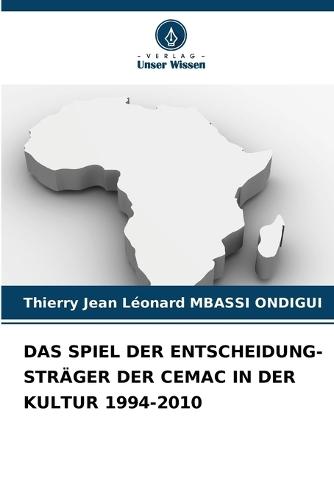 Das Spiel Der Entscheidung-Sträger Der Cemac in Der Kultur 1994-2010