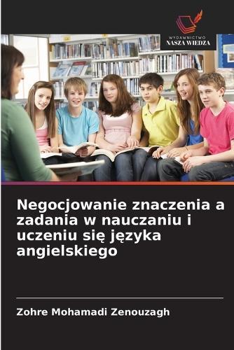 Negocjowanie znaczenia a zadania w nauczaniu i uczeniu się języka angielskiego
