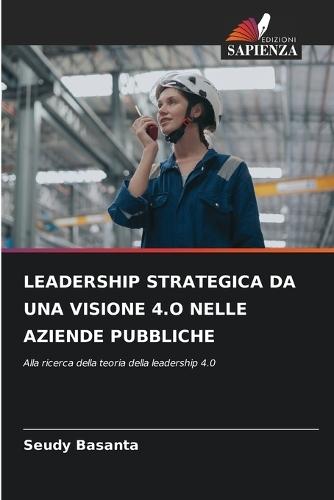 Leadership Strategica Da Una Visione 4.O Nelle Aziende Pubbliche