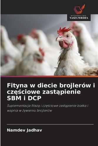 Fityna w diecie brojlerów i częściowe zastąpienie SBM i DCP