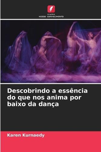 Descobrindo a essência do que nos anima por baixo da dança