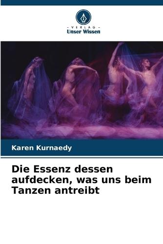 Die Essenz dessen aufdecken, was uns beim Tanzen antreibt