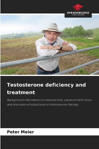 Testosterone deficiency and treatment