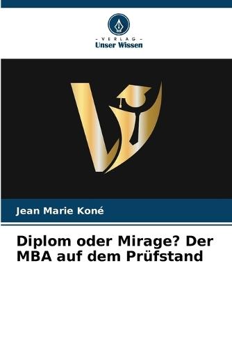 Diplom oder Mirage? Der MBA auf dem Prüfstand