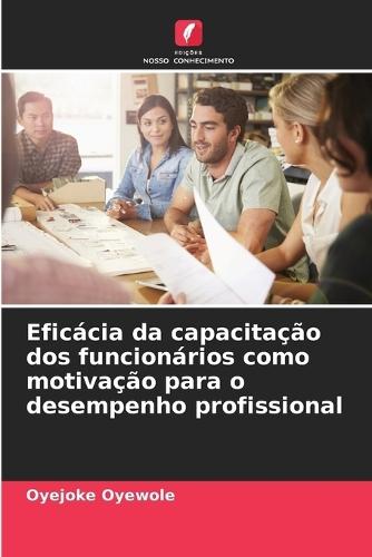 Eficácia da capacitação dos funcionários como motivação para o desempenho profissional