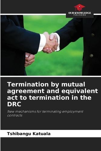 Termination by mutual agreement and equivalent act to termination in the DRC