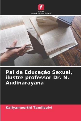 Pai da Educação Sexual, ilustre professor Dr. N. Audinarayana