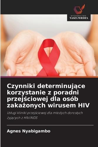 Czynniki determinuj&#261;ce korzystanie z poradni przej&#347;ciowej dla osób zaka&#380;onych wirusem HIV