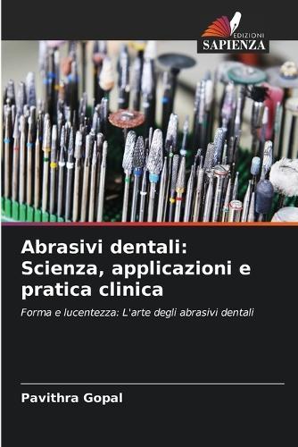 Abrasivi dentali: Scienza, applicazioni e pratica clinica