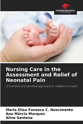 Nursing Care in the Assessment and Relief of Neonatal Pain