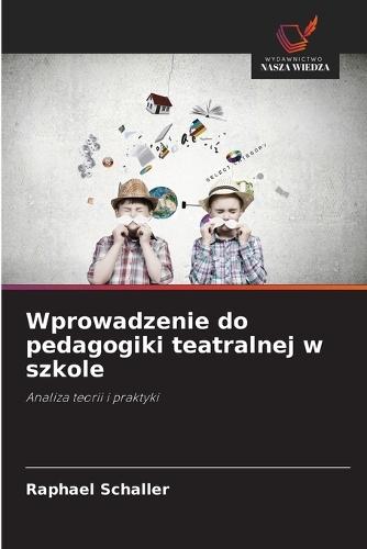 Wprowadzenie do pedagogiki teatralnej w szkole