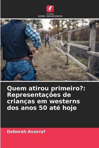 Quem atirou primeiro?: Representações de crianças em westerns dos anos 50 até hoje