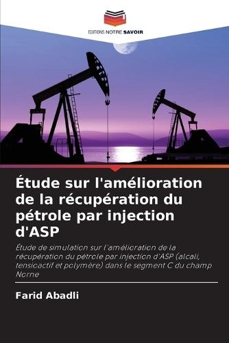 Étude sur l'amélioration de la récupération du pétrole par injection d'ASP