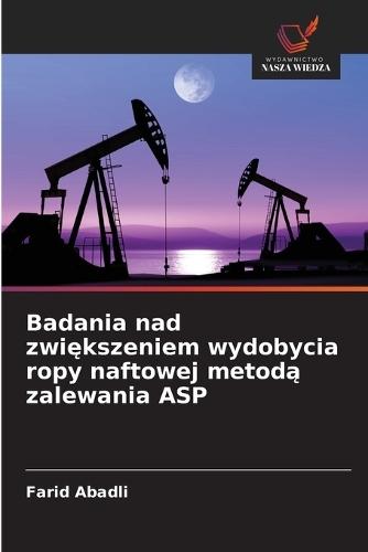 Badania nad zwiększeniem wydobycia ropy naftowej metodą zalewania ASP