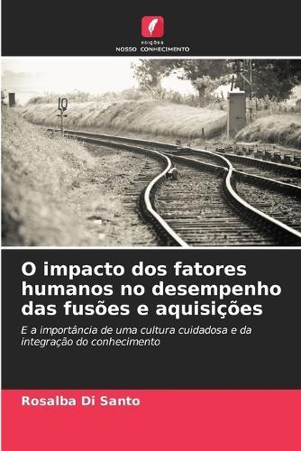 O impacto dos fatores humanos no desempenho das fusões e aquisições