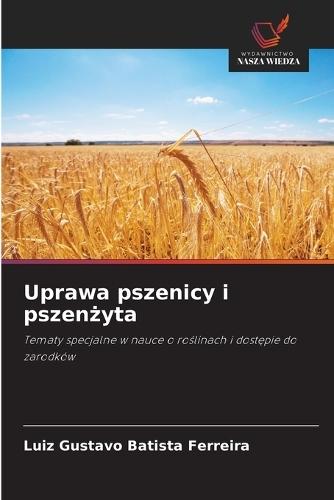Uprawa pszenicy i pszen&#380;yta