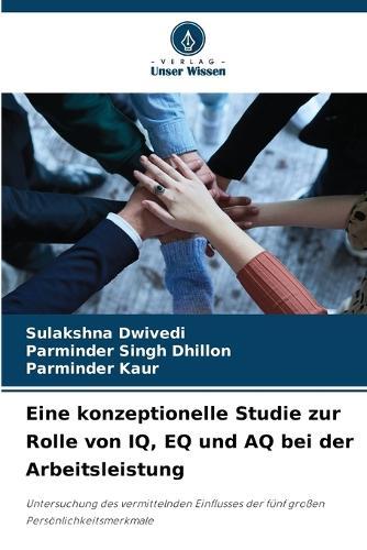 Eine konzeptionelle Studie zur Rolle von IQ, EQ und AQ bei der Arbeitsleistung