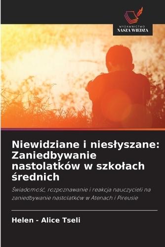 Niewidziane i nieslyszane: Zaniedbywanie nastolatków w szkolach &#347;rednich