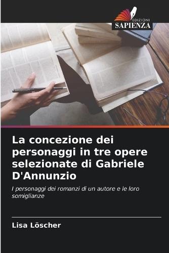 La concezione dei personaggi in tre opere selezionate di Gabriele D'Annunzio