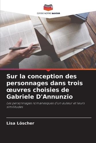 Sur la conception des personnages dans trois oeuvres choisies de Gabriele D'Annunzio