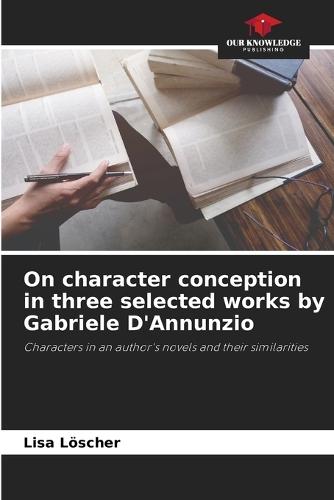 On character conception in three selected works by Gabriele D'Annunzio