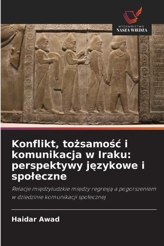 Konflikt, to&#380;samo&#347;c i komunikacja w Iraku: perspektywy j&#281;zykowe i spoleczne