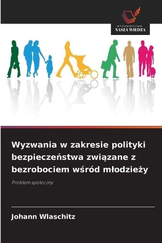 Wyzwania w zakresie polityki bezpieczeństwa związane z bezrobociem wśród mlodzieży