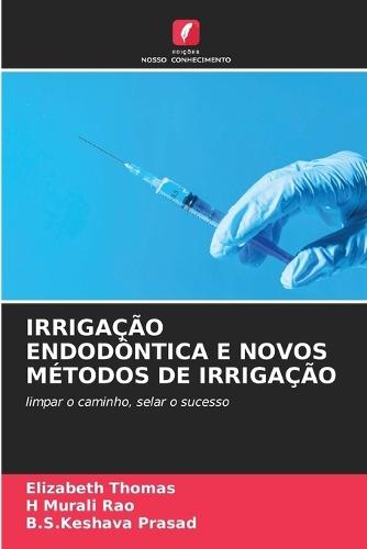 Irrigação Endodôntica E Novos Métodos de Irrigação