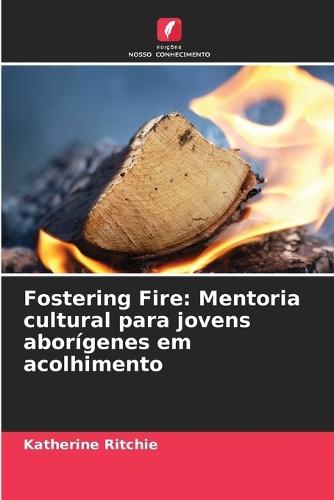 Fostering Fire: Mentoria cultural para jovens aborígenes em acolhimento