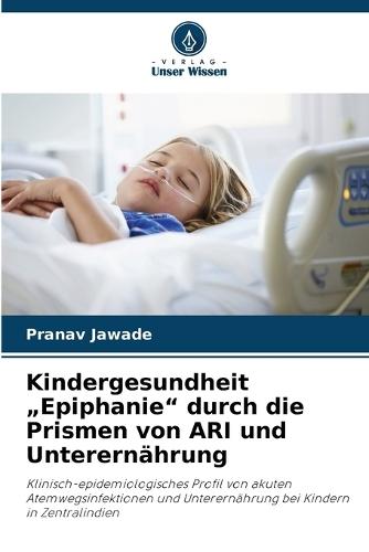 Kindergesundheit ""Epiphanie"" durch die Prismen von ARI und Unterernährung