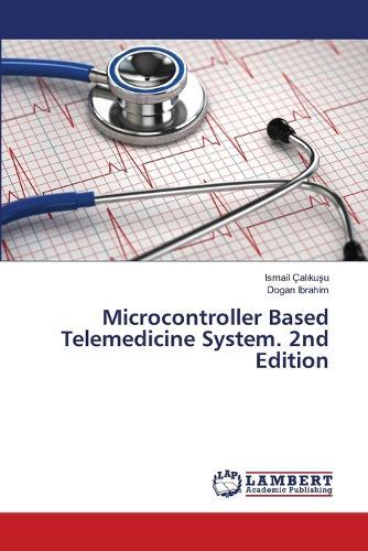 Microcontroller Based Telemedicine System. 2nd Edition