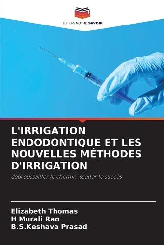 L'Irrigation Endodontique Et Les Nouvelles Méthodes d'Irrigation