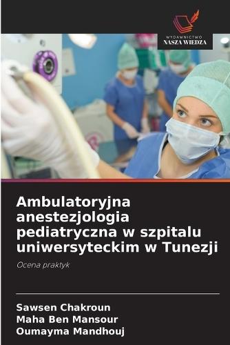 Ambulatoryjna anestezjologia pediatryczna w szpitalu uniwersyteckim w Tunezji