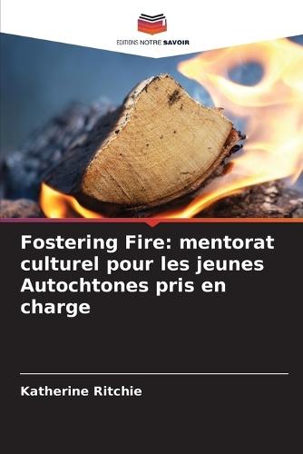Fostering Fire: mentorat culturel pour les jeunes Autochtones pris en charge