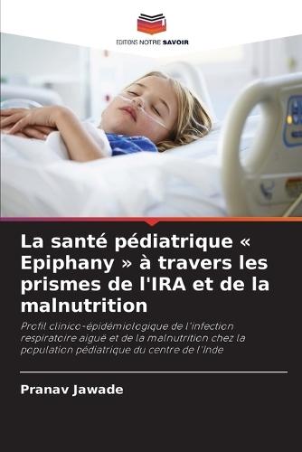La santé pédiatrique Epiphany à travers les prismes de l'IRA et de la malnutrition