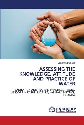 Assessing the Knowledge, Attitude and Practice of Water