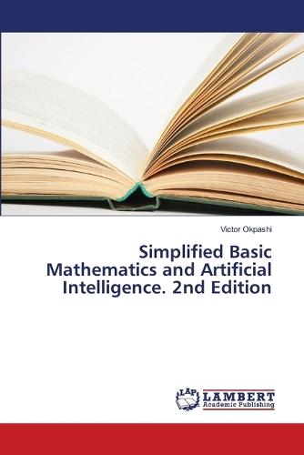 Simplified Basic Mathematics and Artificial Intelligence. 2nd Edition