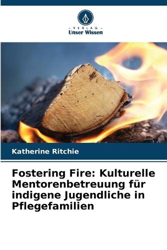 Fostering Fire: Kulturelle Mentorenbetreuung für indigene Jugendliche in Pflegefamilien