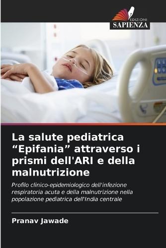 La salute pediatrica ""Epifania"" attraverso i prismi dell'ARI e della malnutrizione