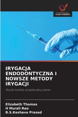 Irygacja Endodontyczna I Nowsze Metody Irygacji