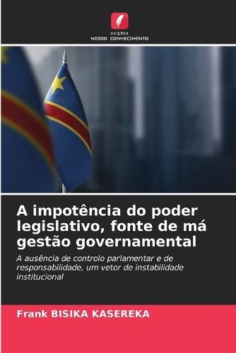 A impotência do poder legislativo, fonte de má gestão governamental