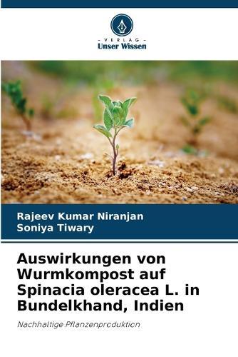 Auswirkungen von Wurmkompost auf Spinacia oleracea L. in Bundelkhand, Indien