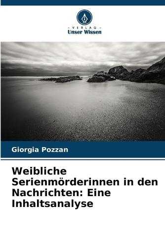 Weibliche Serienmörderinnen in den Nachrichten: Eine Inhaltsanalyse
