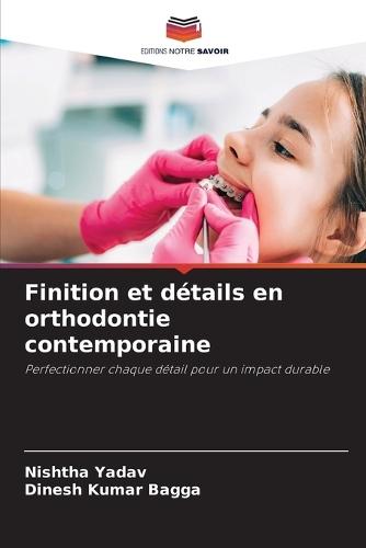 Finition et détails en orthodontie contemporaine