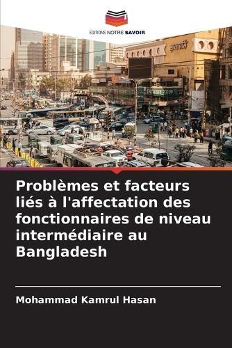 Problèmes et facteurs liés à l'affectation des fonctionnaires de niveau intermédiaire au Bangladesh