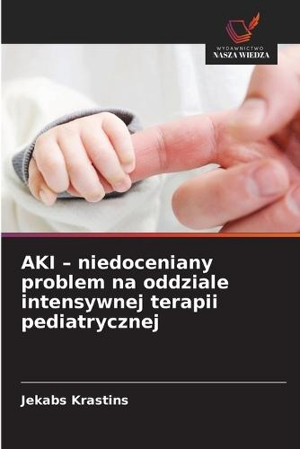 AKI - niedoceniany problem na oddziale intensywnej terapii pediatrycznej