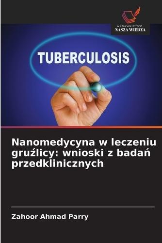 Nanomedycyna w leczeniu gru&#378;licy: wnioski z bada&#324; przedklinicznych