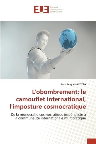 L'obombrement: le camouflet international, l'imposture cosmocratique
