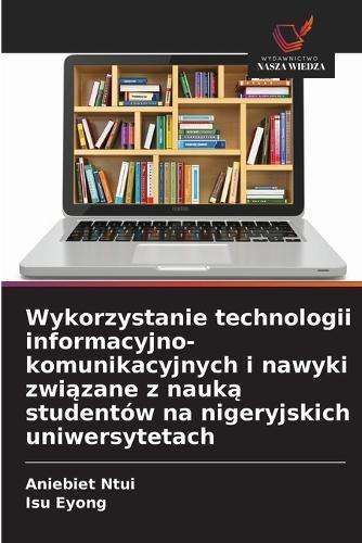Wykorzystanie technologii informacyjno-komunikacyjnych i nawyki związane z nauką studentów na nigeryjskich uniwersytetach