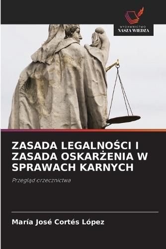 Zasada LegalnoŚci I Zasada OskarŻenia W Sprawach Karnych